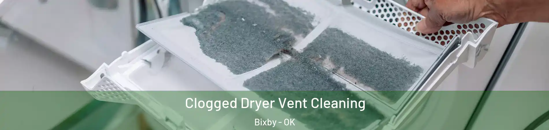  Clogged Dryer Vent Cleaning Bixby - OK