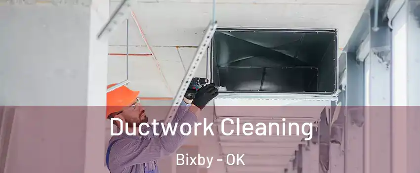  Ductwork Cleaning Bixby - OK