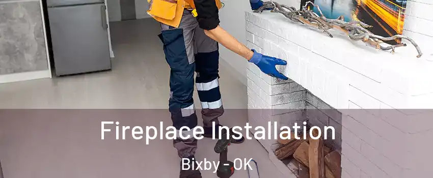  Fireplace Installation Bixby - OK