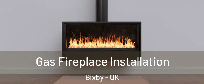  Gas Fireplace Installation Bixby - OK