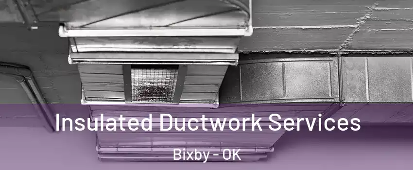  Insulated Ductwork Services Bixby - OK