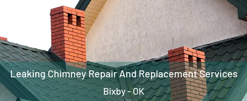  Leaking Chimney Repair And Replacement Services Bixby - OK