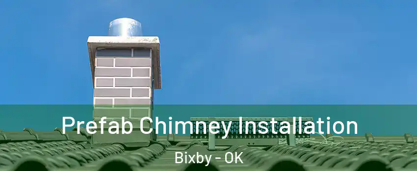  Prefab Chimney Installation Bixby - OK