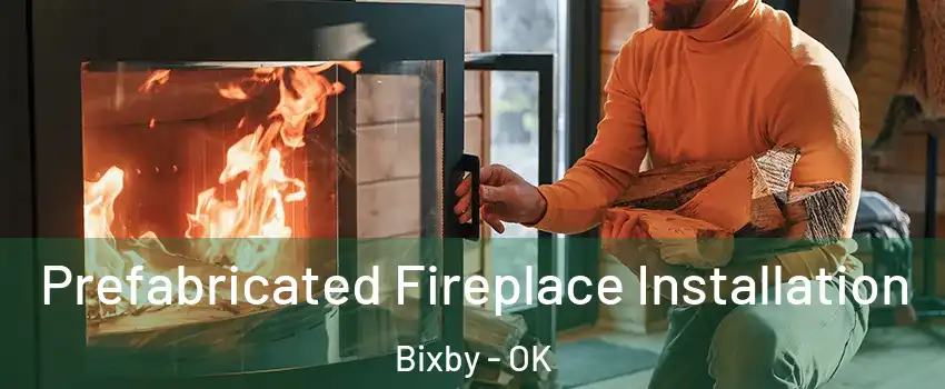  Prefabricated Fireplace Installation Bixby - OK