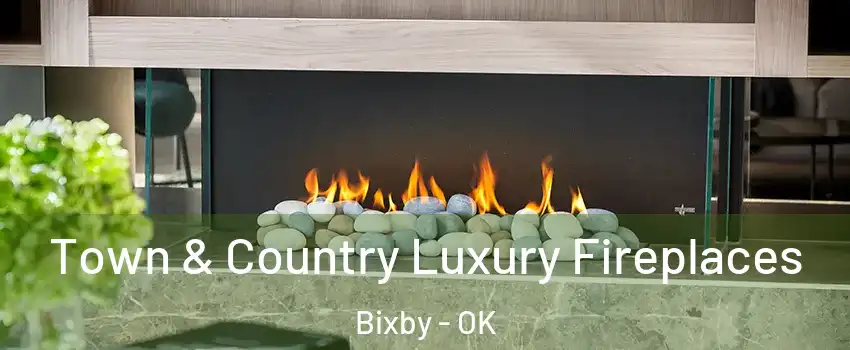  Town & Country Luxury Fireplaces Bixby - OK